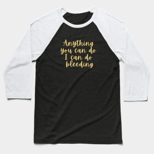 anything you can do i can do bleeding Baseball T-Shirt